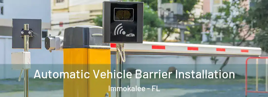 Automatic Vehicle Barrier Installation Immokalee - FL