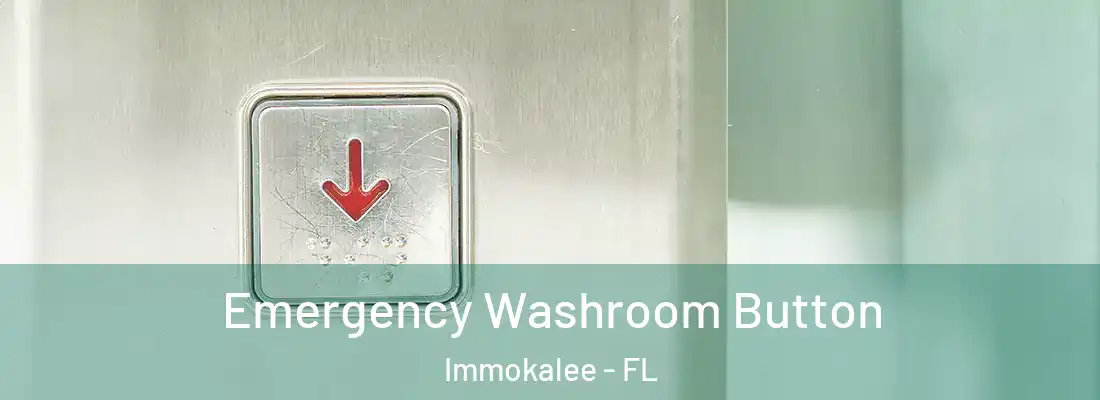 Emergency Washroom Button Immokalee - FL