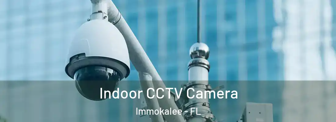  Indoor CCTV Camera Immokalee - FL