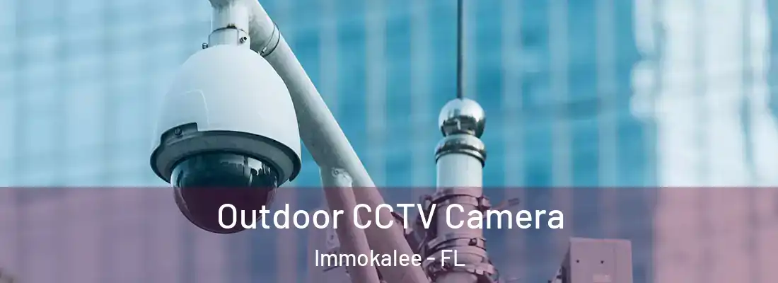 Outdoor CCTV Camera Immokalee - FL