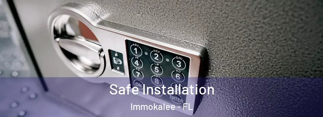 Safe Installation Immokalee - FL